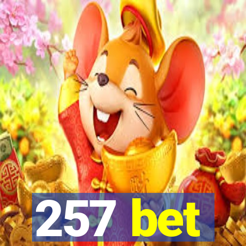 257 bet